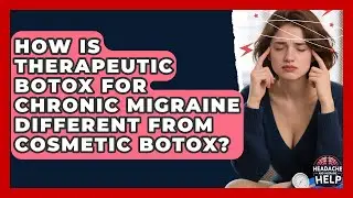 How Is Therapeutic Botox For Chronic Migraine Different From Cosmetic Botox?