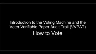 Introduction to the Voting Machine and the Voter Verifiable Paper Audit Trail VVPAT  How to Vote