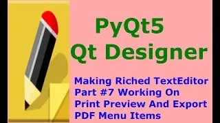 PyQt5 And Qt Designer Making TextEditor  Print Preview, Export PDF Menu Items Part 7