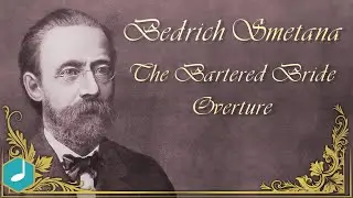 Bedrich Smetana - The Bartered Bride - Overture