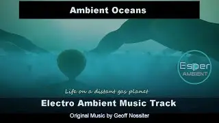 Ambient Oceans | Electro Ambient Music Track | 4K