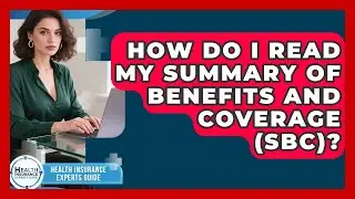 How Do I Read My Summary Of Benefits And Coverage (SBC)? - Health Insurance Experts Guide