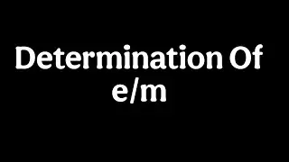 Determination of e/m, The Charge to Mass Ratio of the Electron
