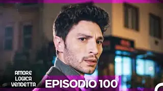 Amore Logica Vendetta Episodio 100