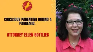 Conscious Parenting During A Pandemic by Att. Ellen Gottlieb [Part 1]