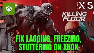 How To Fix Killing Floor 3 Lagging, Stuttering or Freezing Issue On Xbox Series X|S