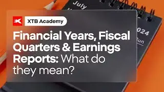 Financial Years, Fiscal Quarters & Earnings Reports: What do they mean?