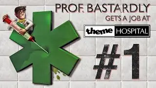 PROFESSOR BASTARDLY BUILDS A HOSPITAL - Theme Hospital - PART ONE