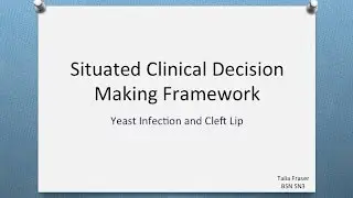 Situated Clinical Decision Making Framework - Yeast Infection and Cleft Lip