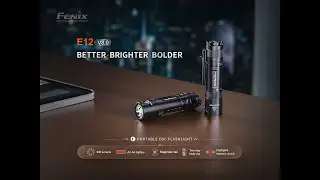 Fenix E12 V3.0: Better Brighter Bolder!