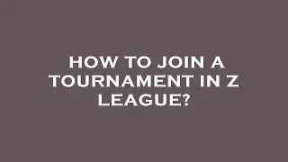 How to join a tournament in z league?