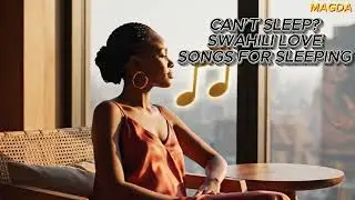 Swahili Love Songs for Sleepless Nights 🌙 Soft, Slow & Emotional