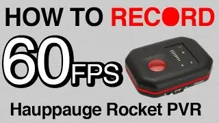 How To Record 60FPS on Hauppauge Rocket PVR