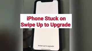 iPhone 11, 11 Pro, 11 Pro Max, X, XS Max Stuck on Swipe Up to Upgrade or Slide to Upgrade in iOS 13