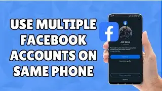 How To Use Multiple Facebook Accounts On Same Phone