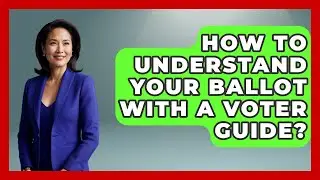How To Understand Your Ballot With A Voter Guide? - First Time Voter Expert