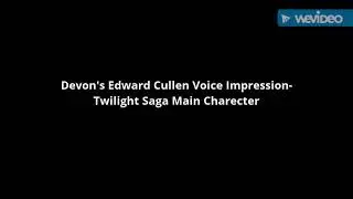 Devon's Edward Cullen Voice Impression- Twilight Saga Main Charecter