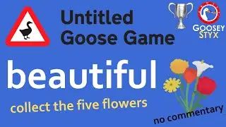 BEAUTIFUL goose game 🏆 COLLECT THE FIVE FLOWERS &bull; no commentary