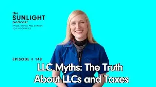 LLC Myths: The Truth About LLCs and Taxes - The Sunlight Tax Podcast - EP 148