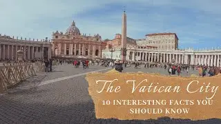 The Vatican City | 10 Interesting Facts You Should Know