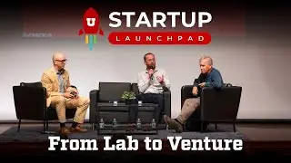 From Lab to Startup - Founder Panel | U Startup Launchpad