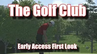The Golf Club Ранний доступ для ПК Максимальные настройки Геймплей Первый взгляд