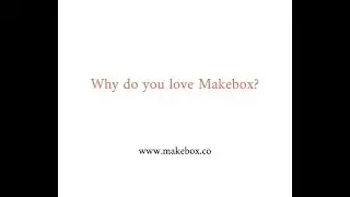Why do you love MakeBox?