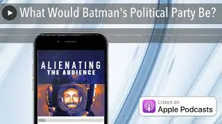 What Would Batman's Political Party Be?