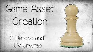 Game Asset Creation in Unity 5 - 2. Retopo/UV-Unwrapping