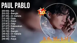 P.a.u.l P.a.b.l.o Best OPM Songs Playlist 2023 Ever ~ Greatest Hits Full Album