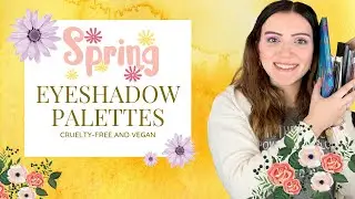 TOP 7 EYESHADOW PALETTES FOR SPRING 2023 🌸