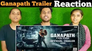 GANAPATH Official Trailer | GANAPATH Official Trailer Reaction