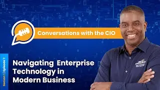 Conversations with the CIO | Season 1 Ep. 1 | Navigating Enterprise Technology in Modern Business