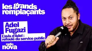 Refoul&eacute; du service public - La chronique d'Adel Fugazi dans 
