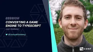 Converting a Game Engine to TypeScript - Josh Goldberg