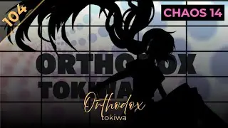 Orthodox / tokiwa [CHAOS Lv.14]