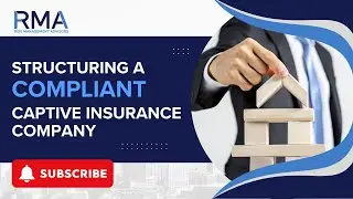 How to Structure a Compliant Captive Insurance Company