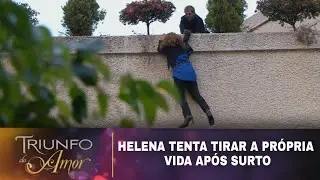 Triunfo do Amor - Helena tenta tirar a própria vida após surto