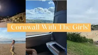 Cornwall With The Girls Travel Vlog!