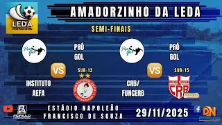 #1451 🏆 Amadorzinho da LEDA - SEMI-FINAIS / ⚽ Sub-13 e Sub-15 ⚽
