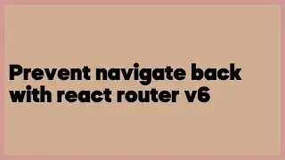 Prevent navigate back with react router v6  (1 answer)