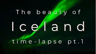 The beauty of Iceland in time-lapse | part 1 | a 1-hour film in 8K