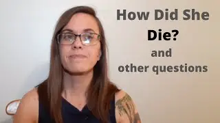 How Did She Die and Other Questions I Get Asked All The Time!