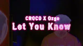 CROCO - Let You Know feat Ozge / Dir. by LEEBINDA