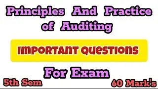 Important Questions For Exam 5th Semester NEP Principles And Practice of Auditing  60 Marks