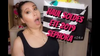 HAUL SOLDES &Eacute;T&Eacute; 2019 -SEPHORA