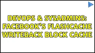 DevOps & SysAdmins: Facebook's Flashcache writeback block cache