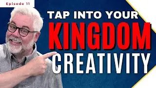 How To Tap Into Your Kingdom Creativity | Christian Podcast | Online Discipleship Training
