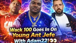 🔥Wack 100 EXPLAINS Beef With Young Ant Jefe To Adam22 And Sends Clear Warning Shots😳👀‼️
