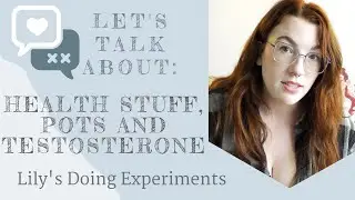 Let's Talk About : Microdosing T (again), POTS and Body Experiments